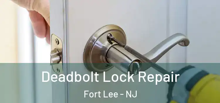  Deadbolt Lock Repair Fort Lee - NJ