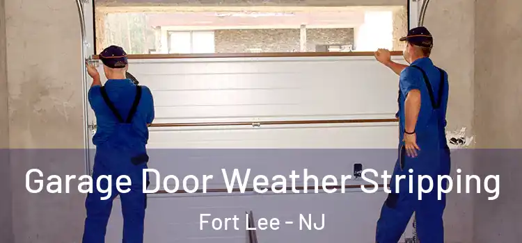  Garage Door Weather Stripping Fort Lee - NJ