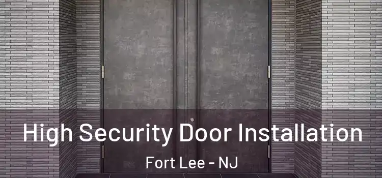  High Security Door Installation Fort Lee - NJ